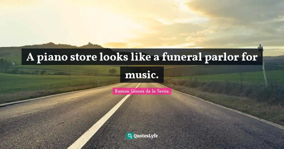 A piano store looks like a funeral parlor for music.