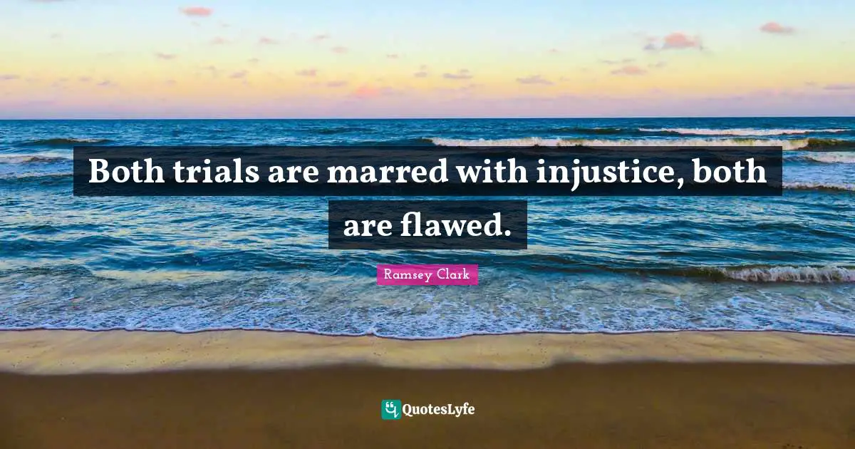 Both trials are marred with injustice, both are flawed.