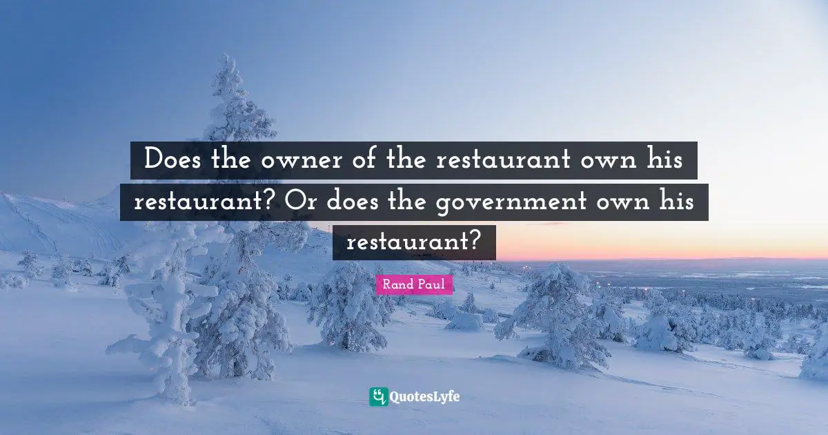 Does the owner of the restaurant own his restaurant? Or does the government own his restaurant?