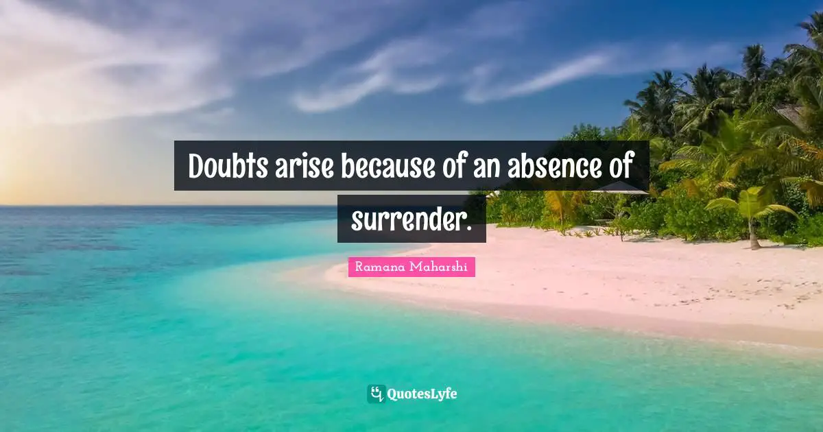 Doubts arise because of an absence of surrender.