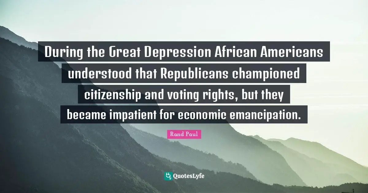 During the Great Depression African Americans understood that Republicans championed citizenship and voting rights, but they became impatient for economic emancipation.