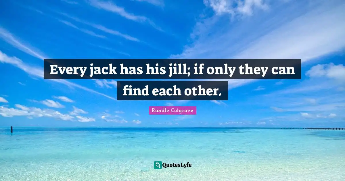 Every jack has his jill; if only they can find each other.