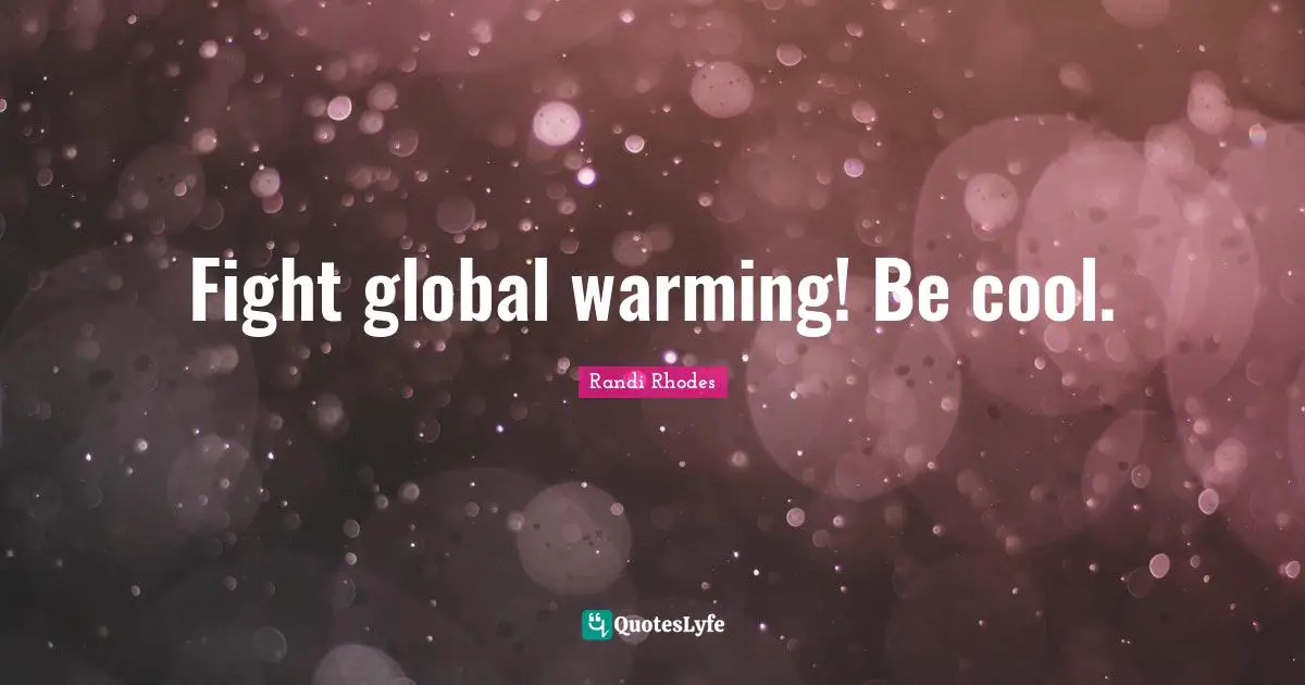 Fight global warming! Be cool.
