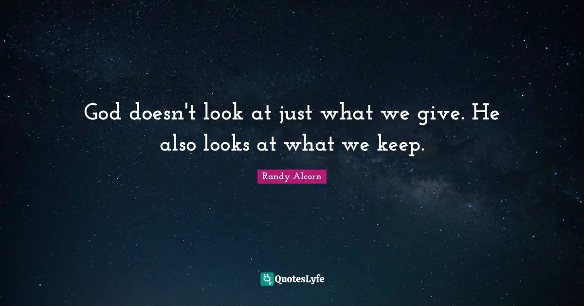God doesn't look at just what we give. He also looks at what we keep.