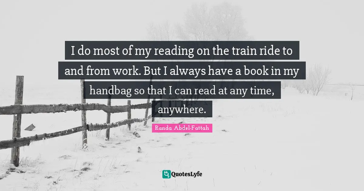 I do most of my reading on the train ride to and from work. But I always have a book in my handbag so that I can read at any time, anywhere.