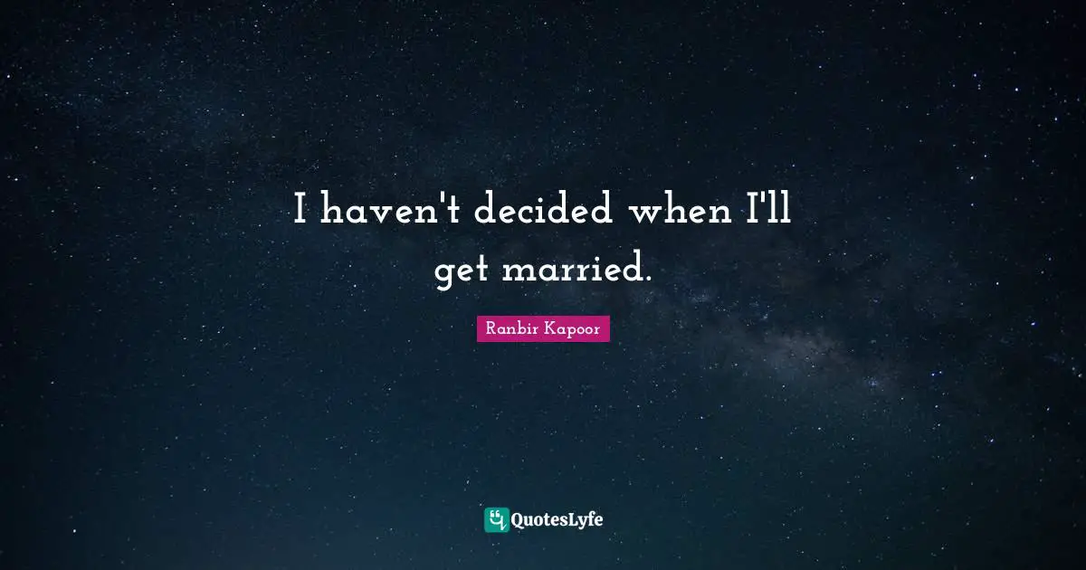 I haven't decided when I'll get married.