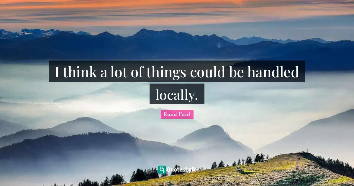 I think a lot of things could be handled locally.