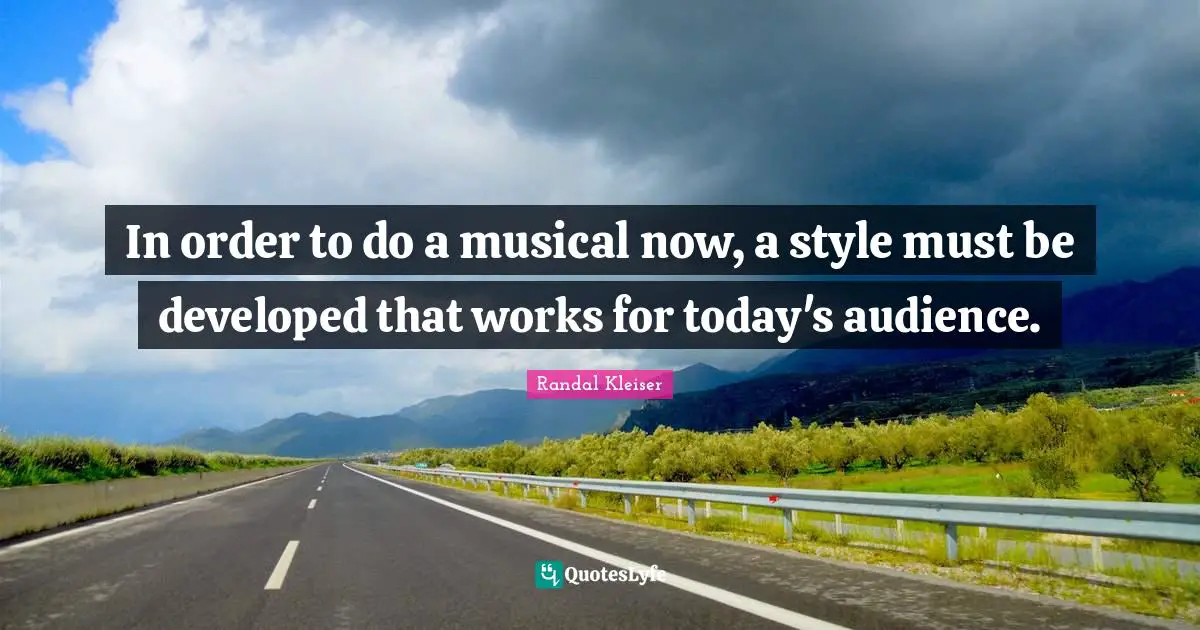 In order to do a musical now, a style must be developed that works for today's audience.