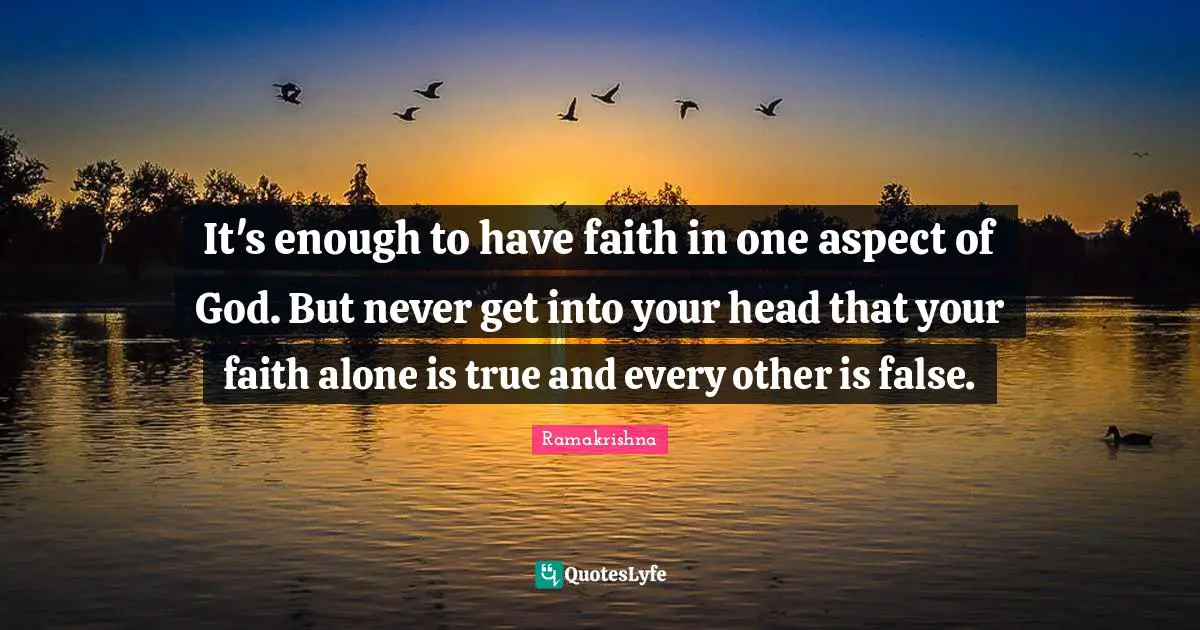 It's enough to have faith in one aspect of God. But never get into your head that your faith alone is true and every other is false.
