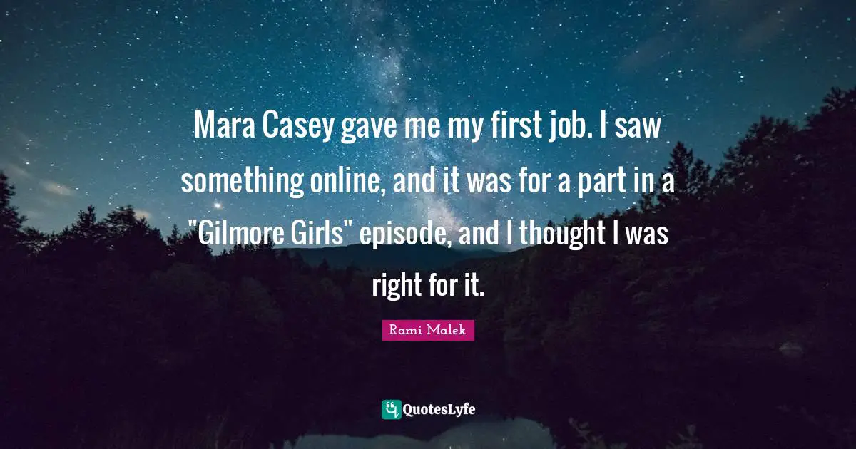 Mara Casey gave me my first job. I saw something online, and it was for a part in a "Gilmore Girls" episode, and I thought I was right for it.