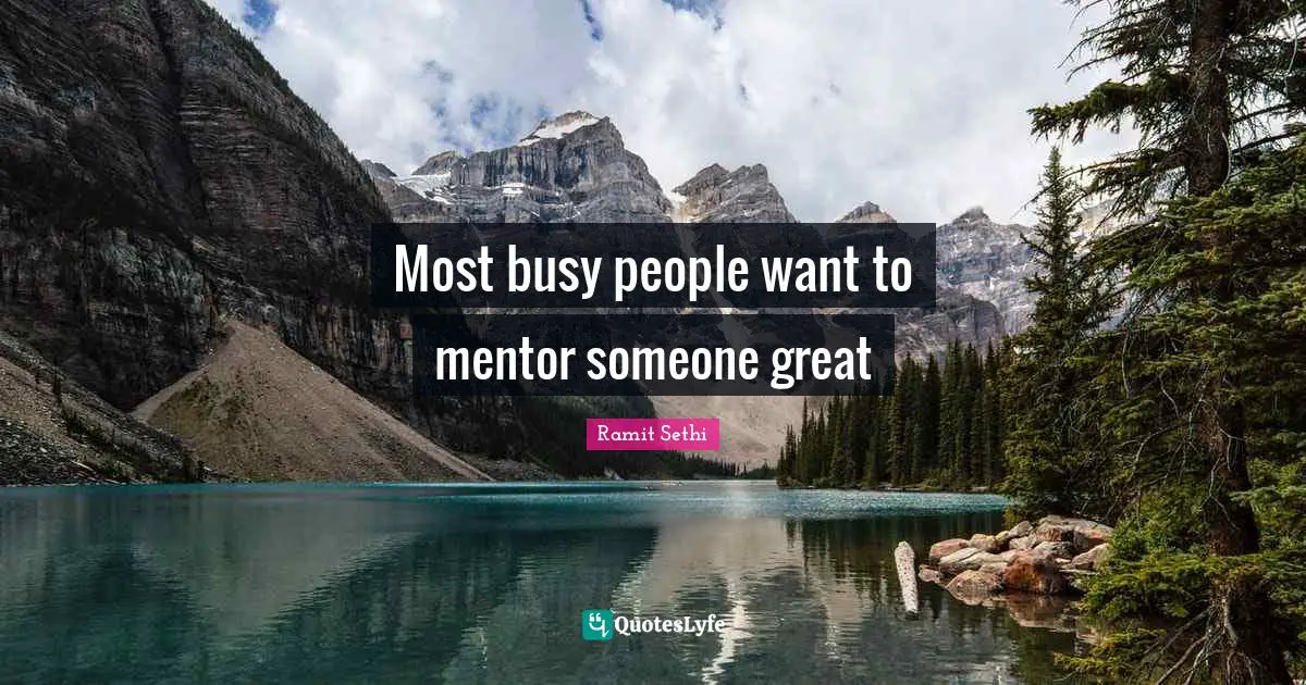 Most busy people want to mentor someone great