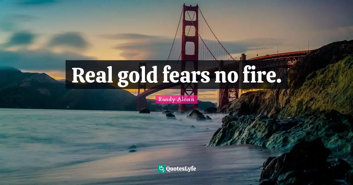 Real gold fears no fire.