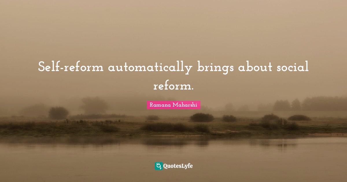 Self-reform automatically brings about social reform.