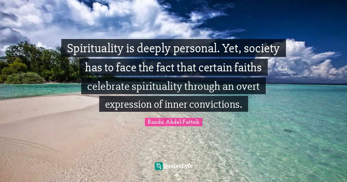 Spirituality is deeply personal. Yet, society has to face the fact that certain faiths celebrate spirituality through an overt expression of inner convictions.