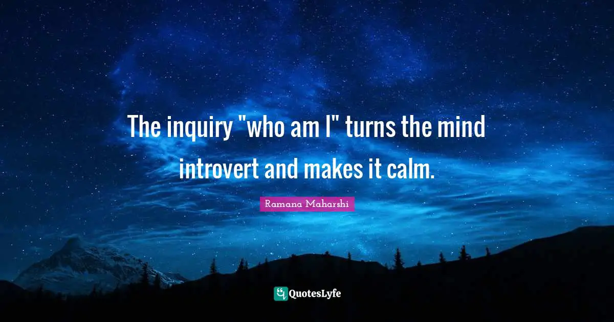 Introvert Quotes: "The inquiry "who am I" turns the mind introvert and makes it calm."