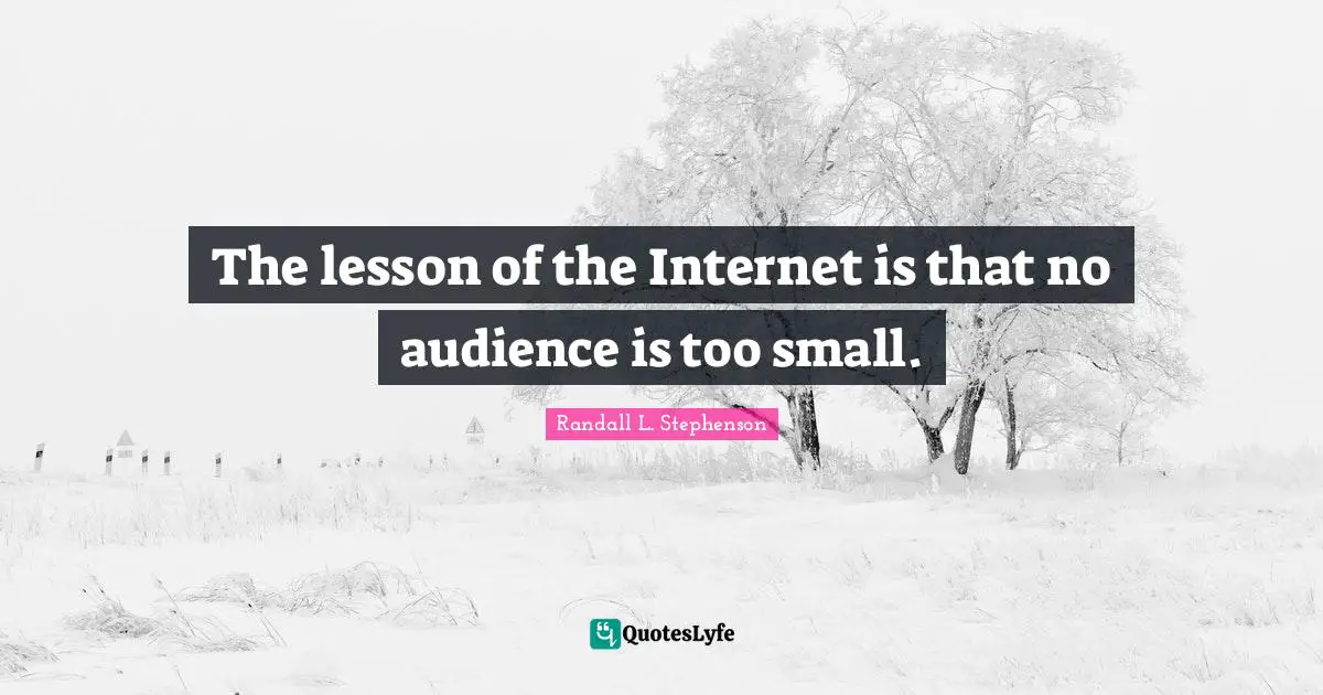 The lesson of the Internet is that no audience is too small.