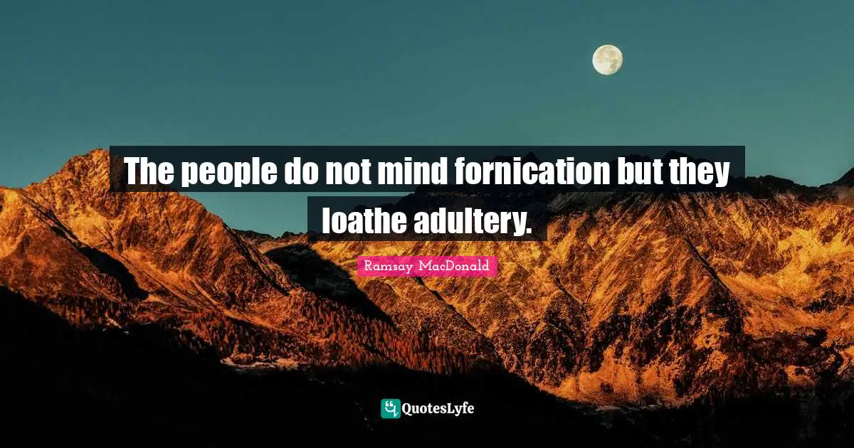 Adultery Quotes: "The people do not mind fornication but they loathe adultery."