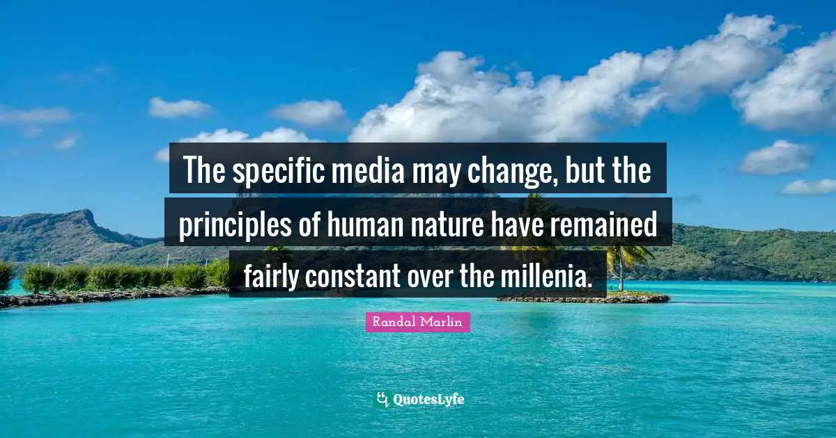 The specific media may change, but the principles of human nature have remained fairly constant over the millenia.