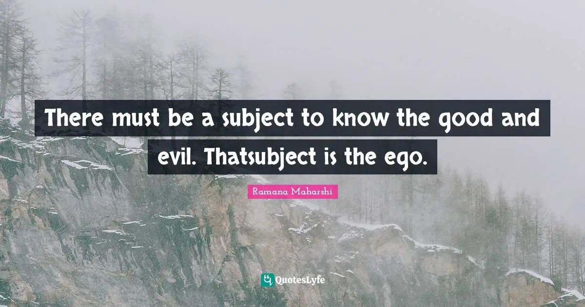 There must be a subject to know the good and evil. Thatsubject is the ego.