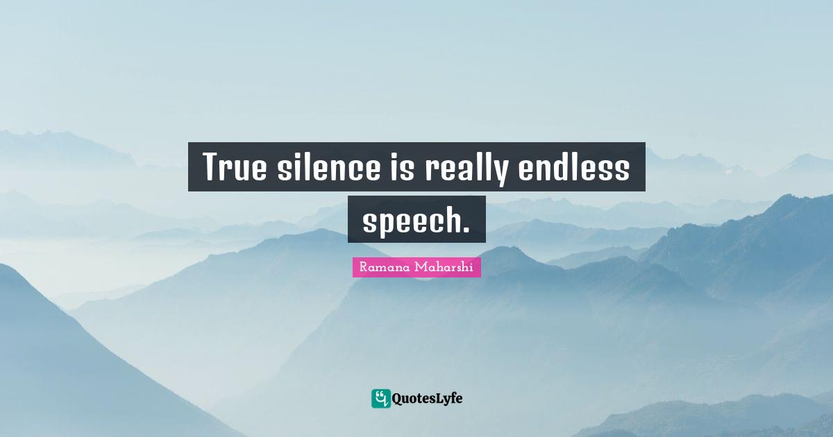 Ramana Maharshi Quotes: "True silence is really endless speech."