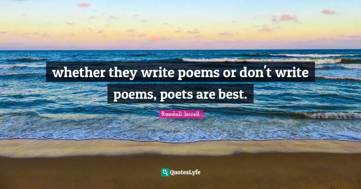 whether they write poems or don't write poems, poets are best.