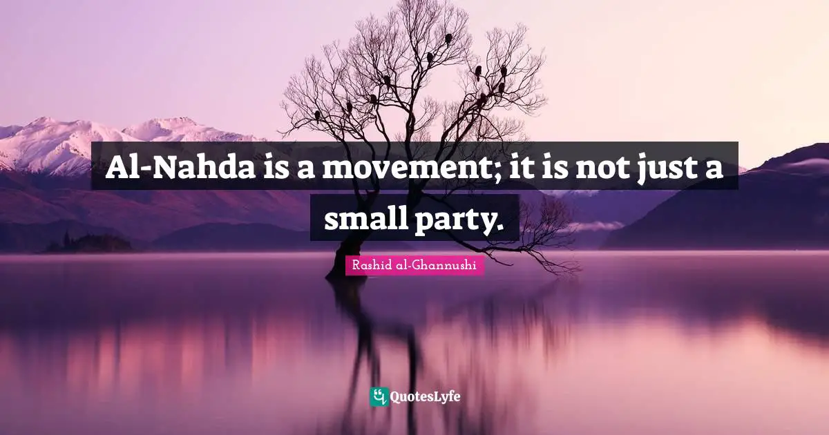 Al-Nahda is a movement; it is not just a small party.