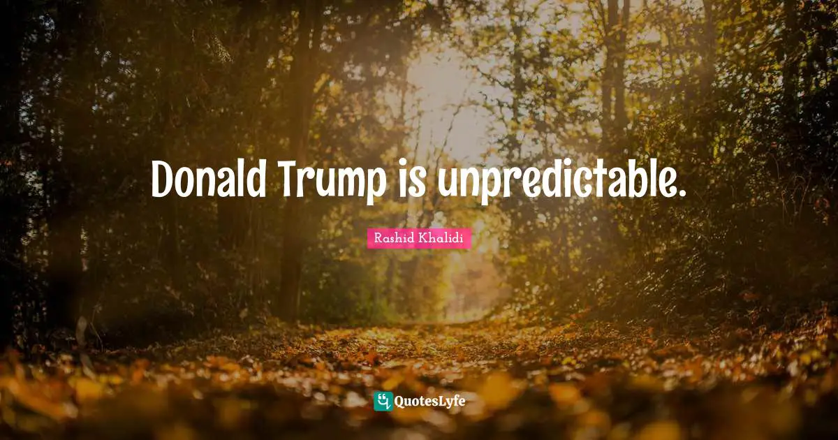 Donald Trump is unpredictable.