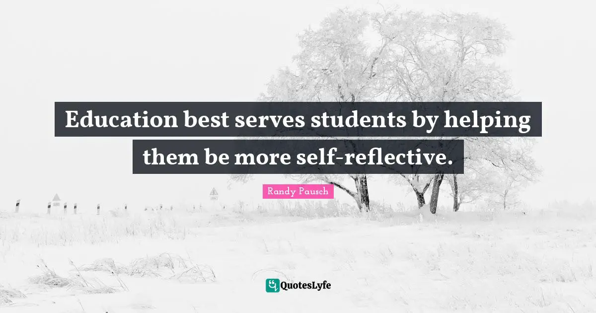 Education best serves students by helping them be more self-reflective.