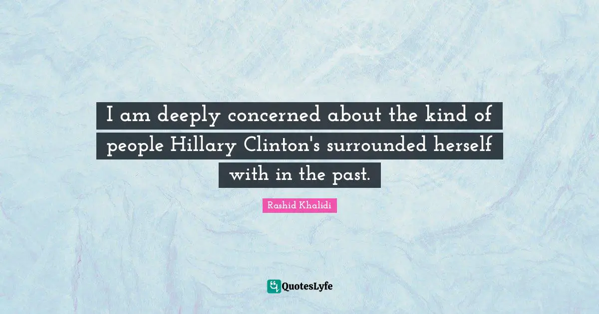 I am deeply concerned about the kind of people Hillary Clinton's surrounded herself with in the past.