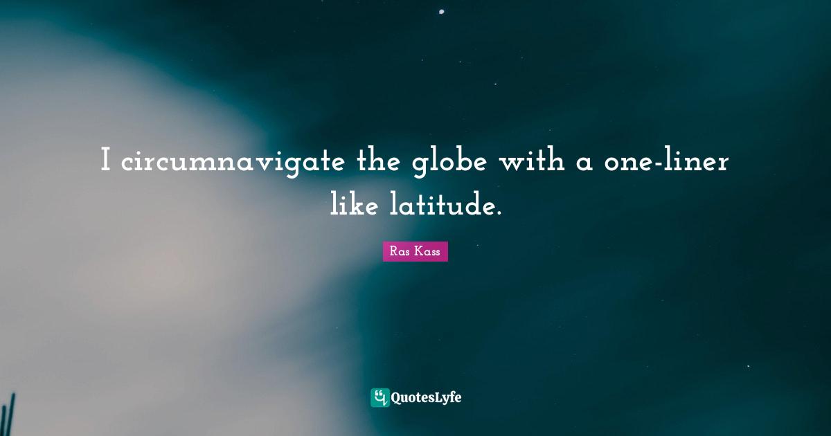 I circumnavigate the globe with a one-liner like latitude.