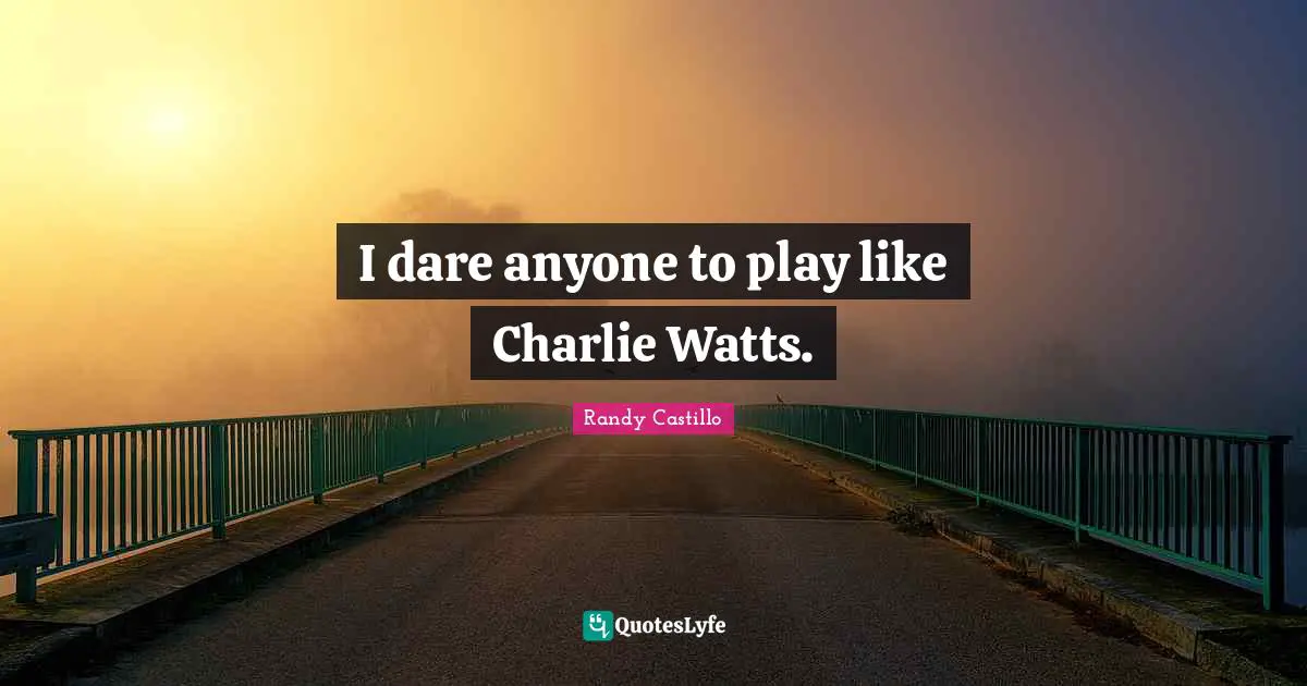 I dare anyone to play like Charlie Watts.