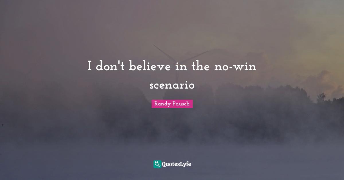 I don't believe in the no-win scenario