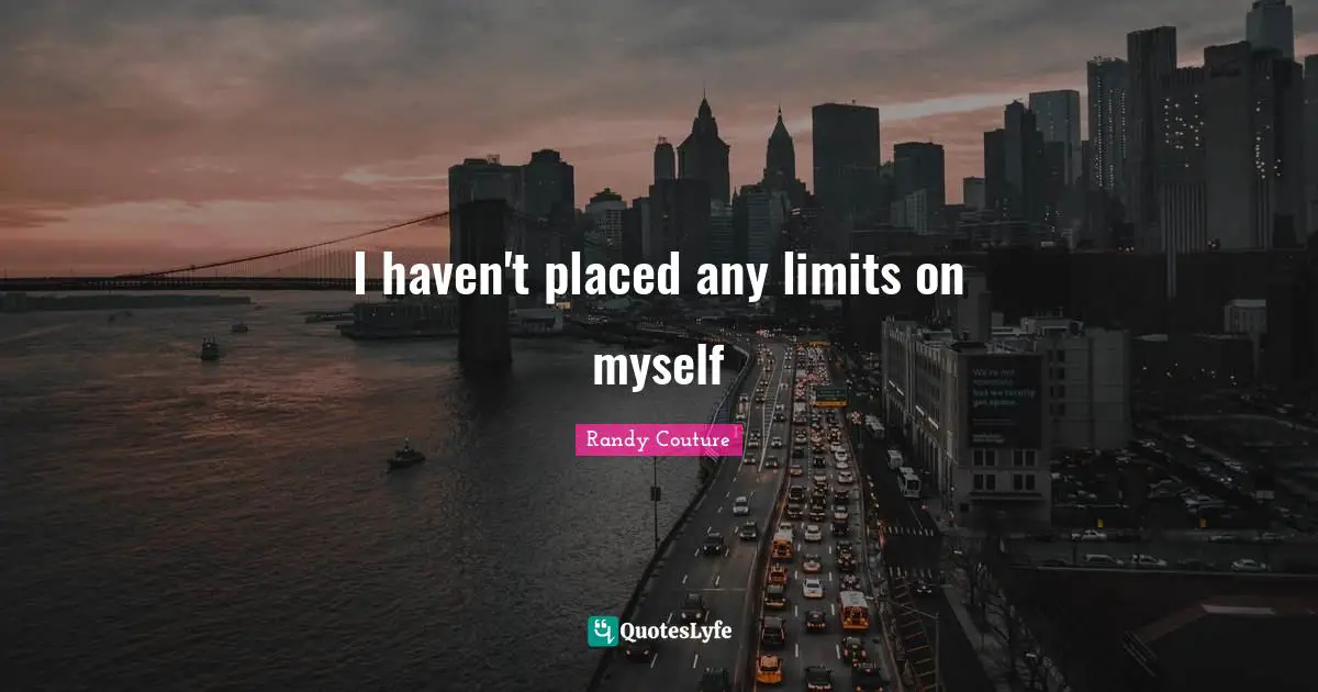 I haven't placed any limits on myself