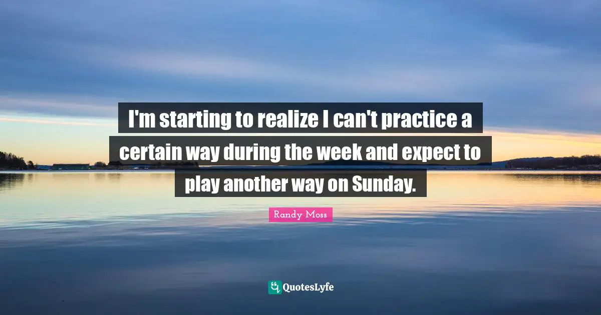 I'm starting to realize I can't practice a certain way during the week and expect to play another way on Sunday.