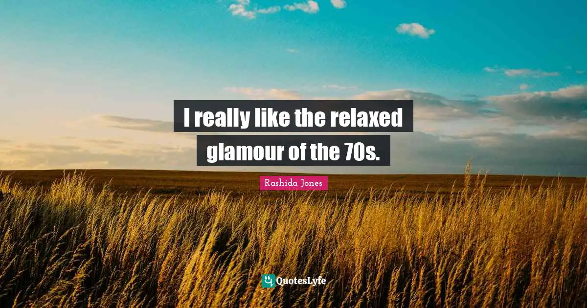 I really like the relaxed glamour of the 70s.