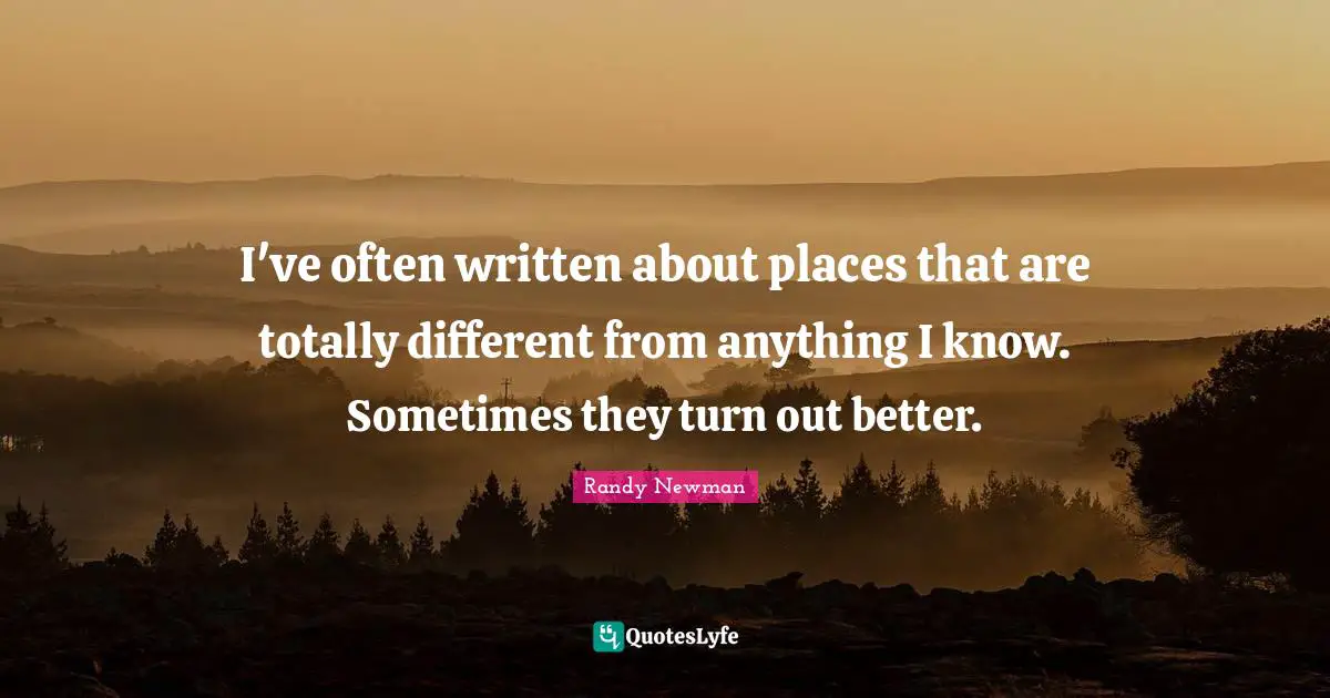 I've often written about places that are totally different from anything I know. Sometimes they turn out better.