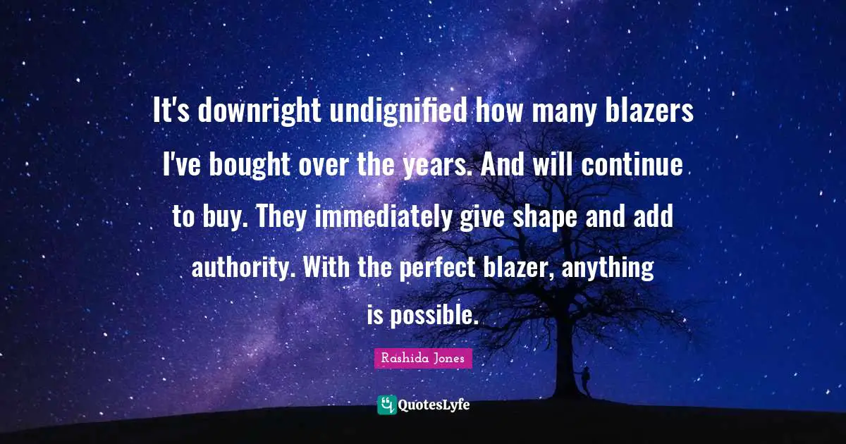 It's downright undignified how many blazers I've bought over the years. And will continue to buy. They immediately give shape and add authority. With the perfect blazer, anything is possible.
