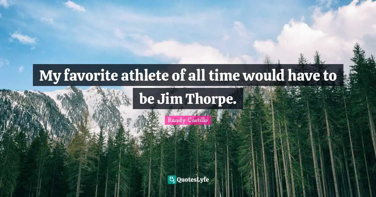 My favorite athlete of all time would have to be Jim Thorpe.