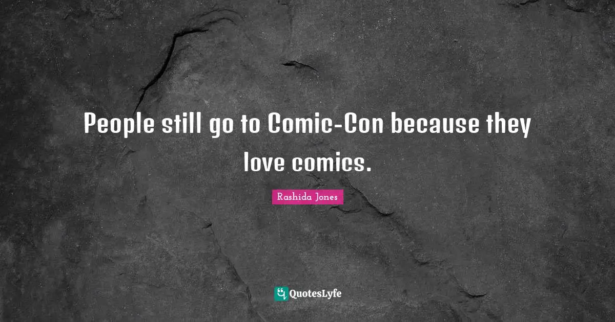 People still go to Comic-Con because they love comics.