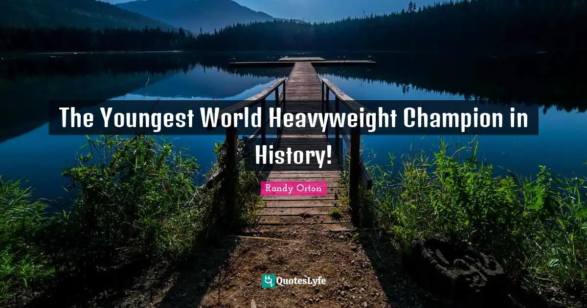 Randy Orton Quotes: "The Youngest World Heavyweight Champion in History!"