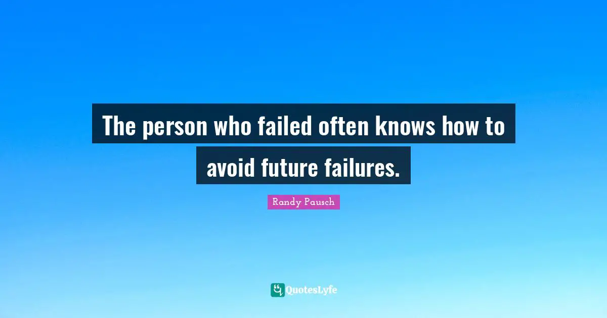 The person who failed often knows how to avoid future failures.