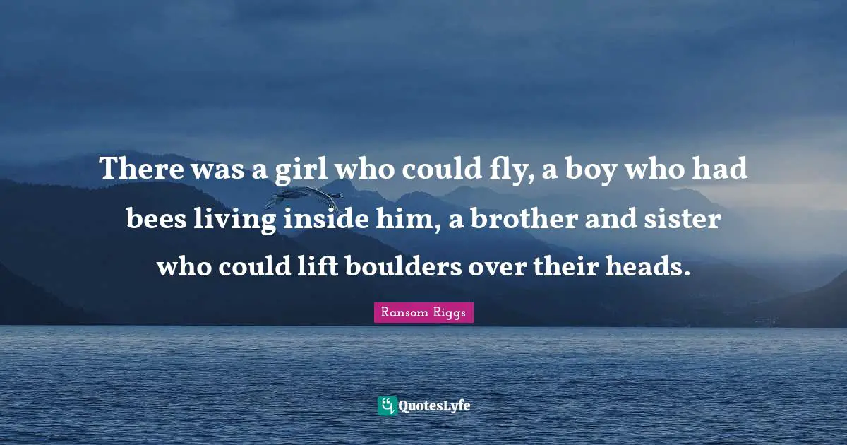 There was a girl who could fly, a boy who had bees living inside him, a brother and sister who could lift boulders over their heads.