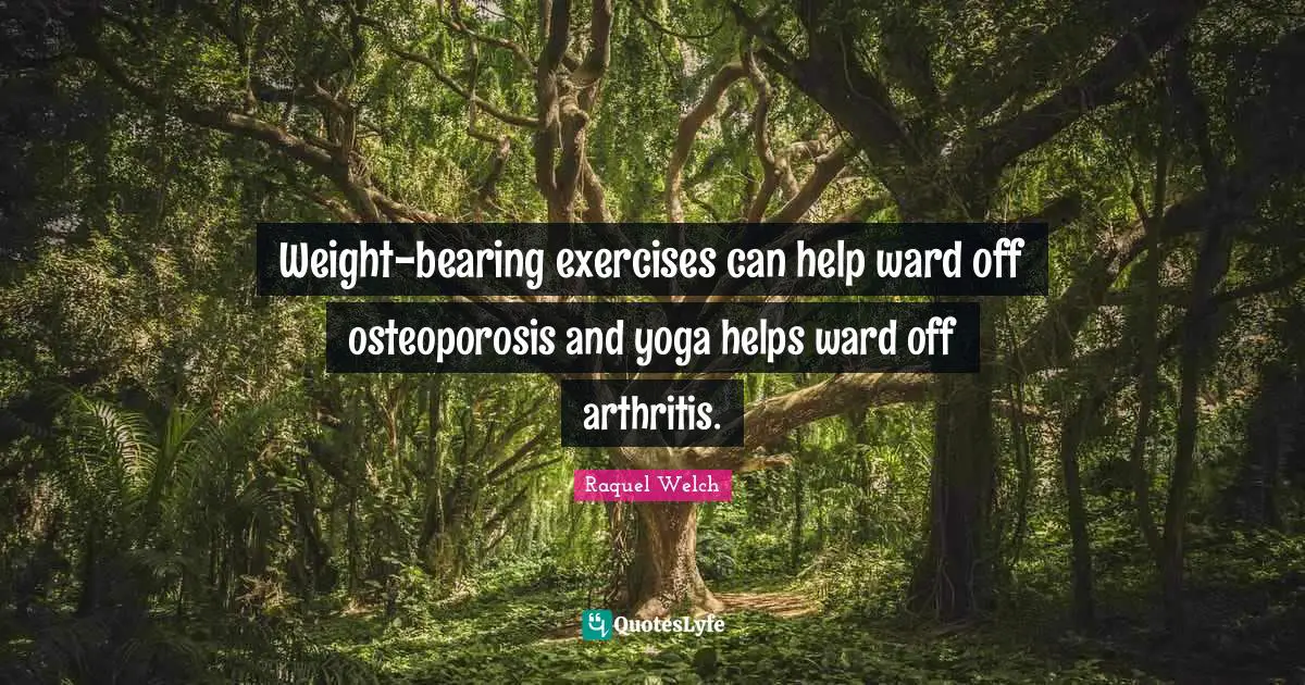 Weight-bearing exercises can help ward off osteoporosis and yoga helps ward off arthritis.