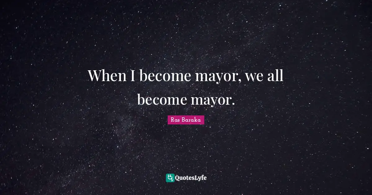 When I become mayor, we all become mayor.