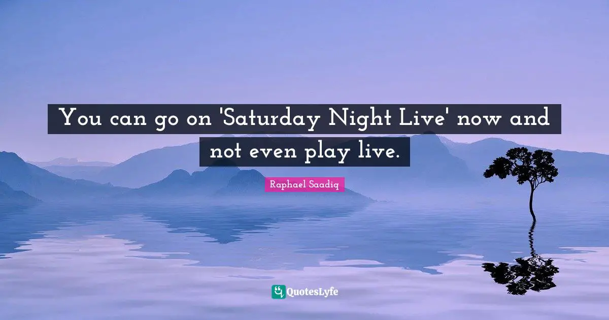 You can go on 'Saturday Night Live' now and not even play live.