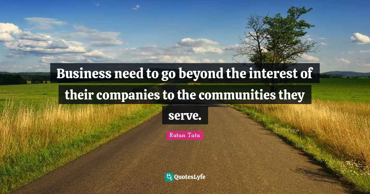 Ratan Tata Quotes: Business need to go beyond the interest of their companies to the communities they serve.