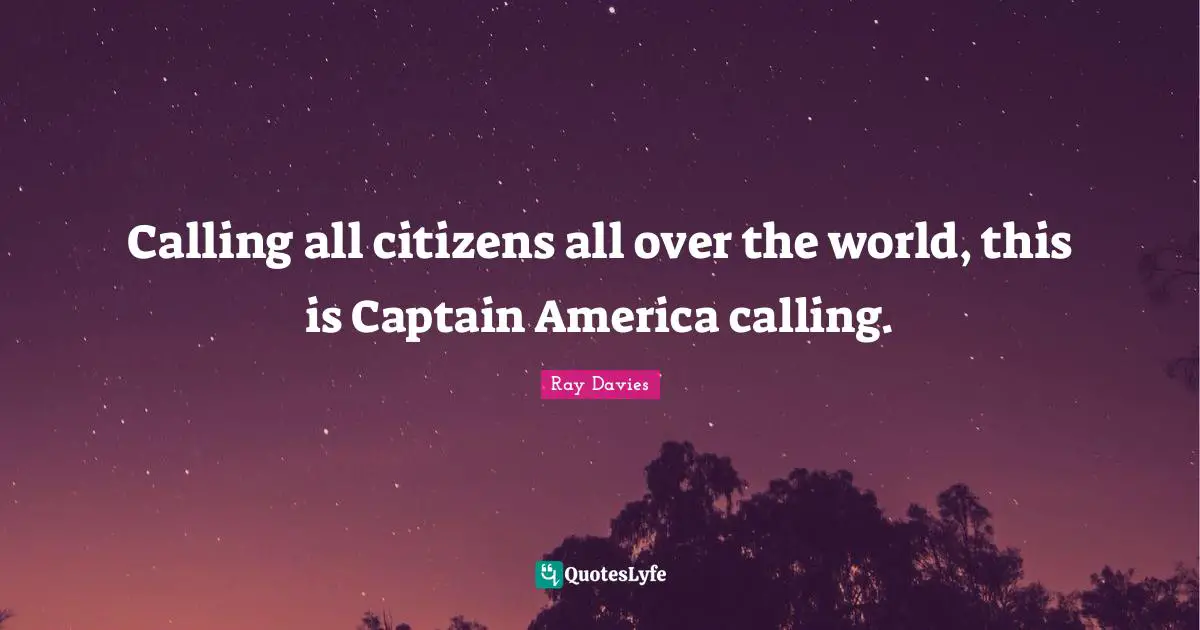 Calling all citizens all over the world, this is Captain America calling.