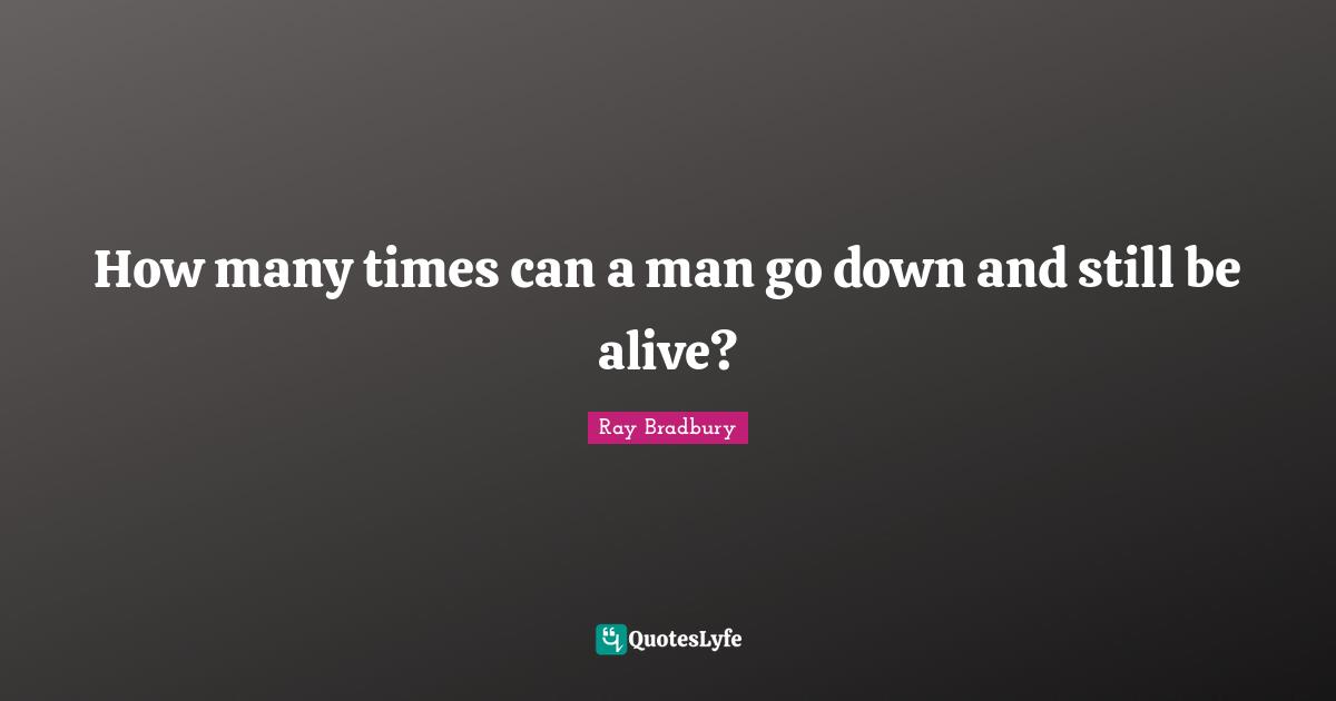 How many times can a man go down and still be alive?