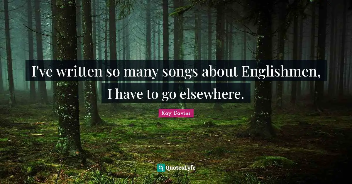 I've written so many songs about Englishmen, I have to go elsewhere.