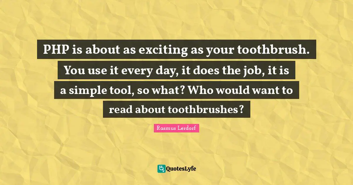 PHP is about as exciting as your toothbrush. You use it every day, it does the job, it is a simple tool, so what? Who would want to read about toothbrushes?